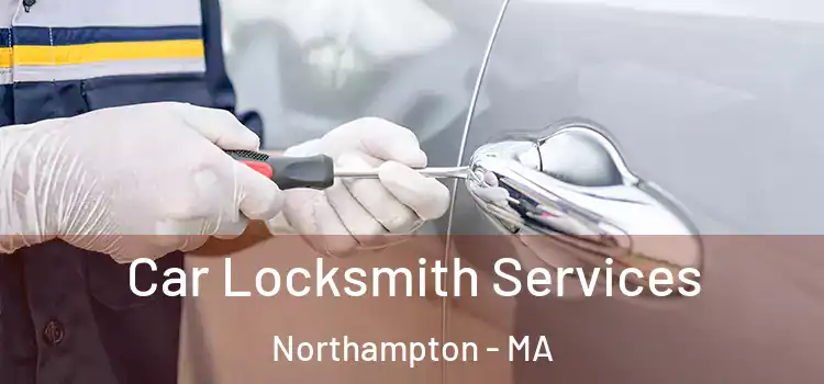 Car Locksmith Services Northampton - MA